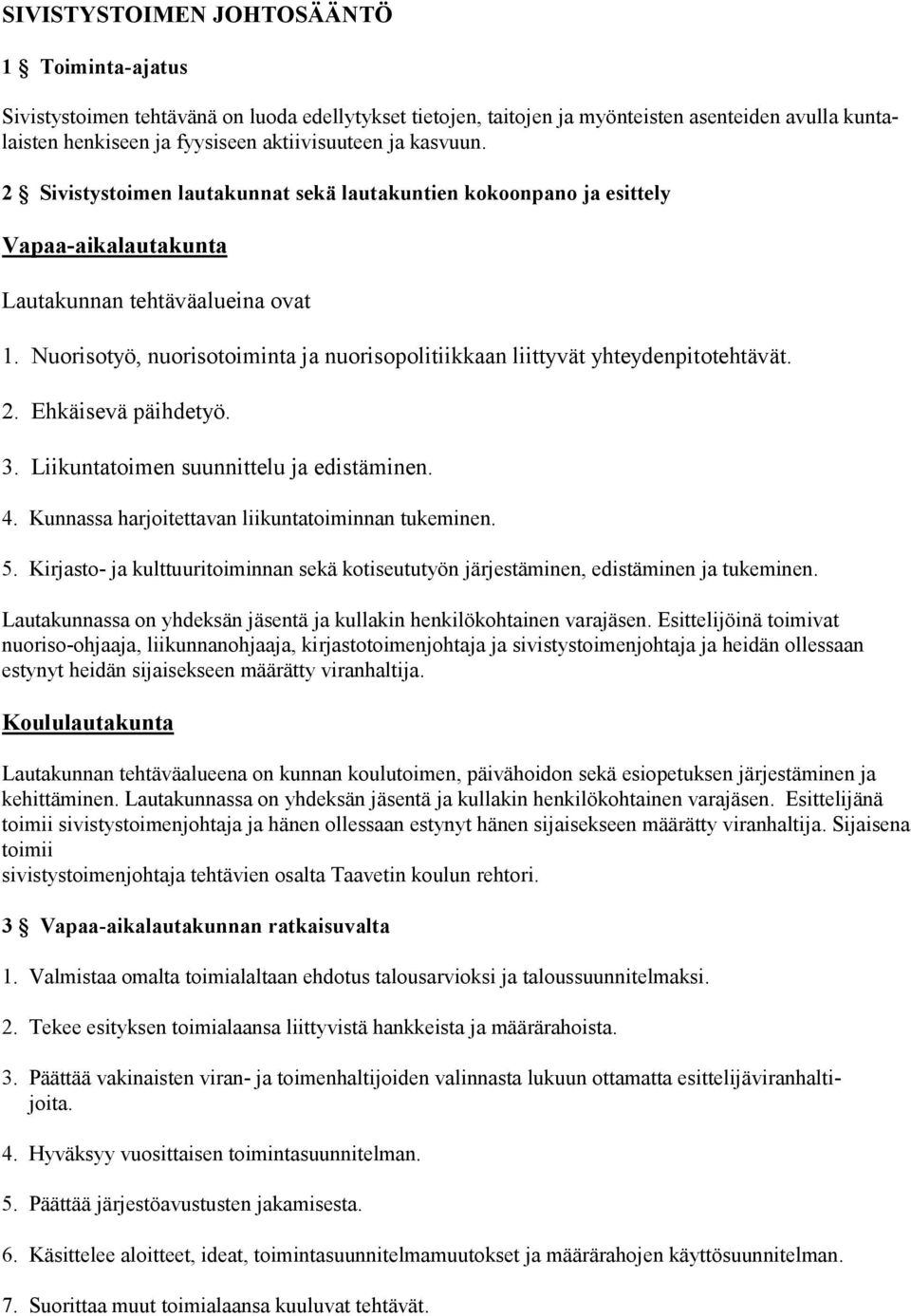 Nuorisotyö, nuorisotoiminta ja nuorisopolitiikkaan liittyvät yhteydenpitotehtävät. 2. Ehkäisevä päihdetyö. 3. Liikuntatoimen suunnittelu ja edistäminen. 4.