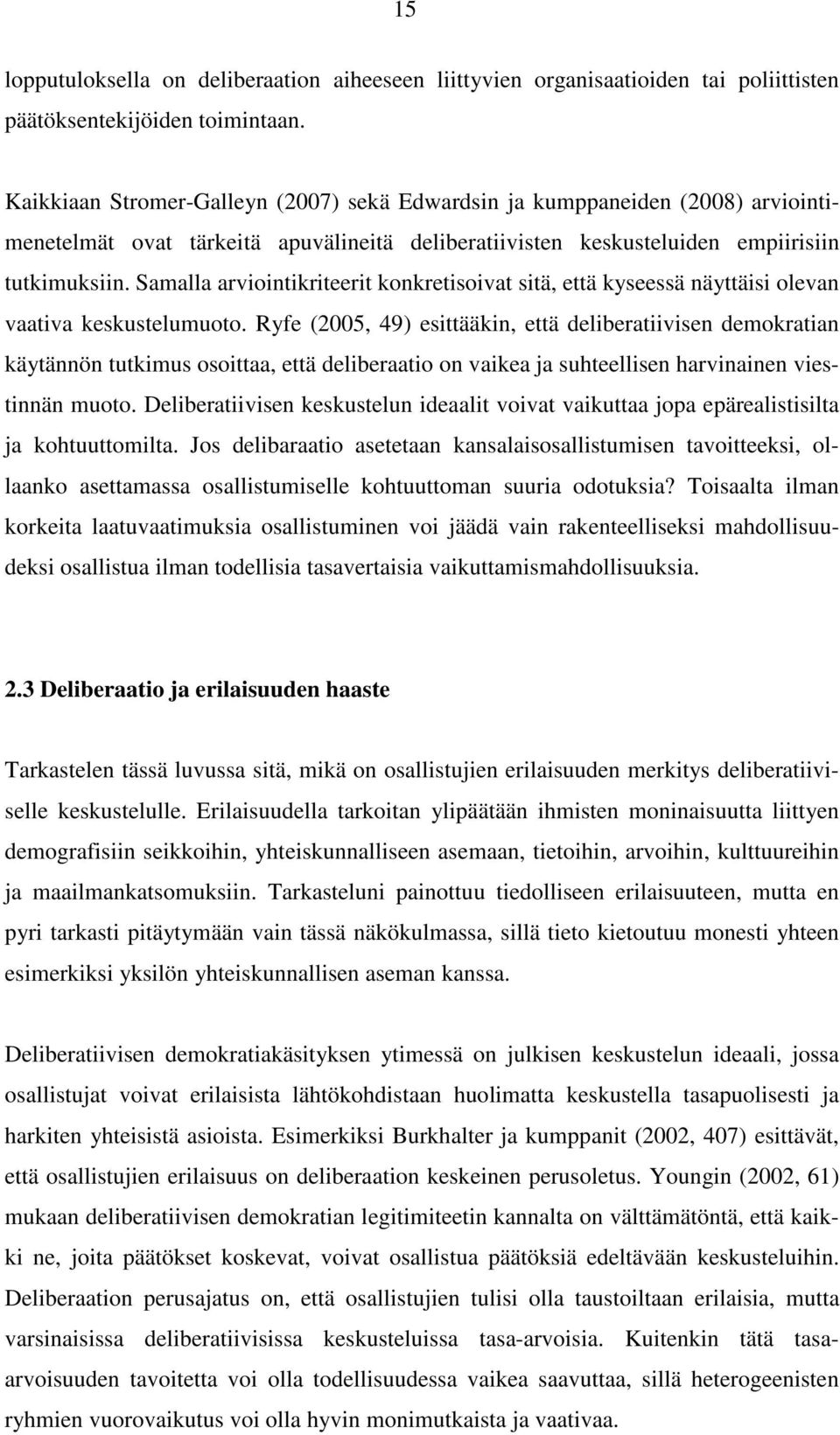 Samalla arviointikriteerit konkretisoivat sitä, että kyseessä näyttäisi olevan vaativa keskustelumuoto.