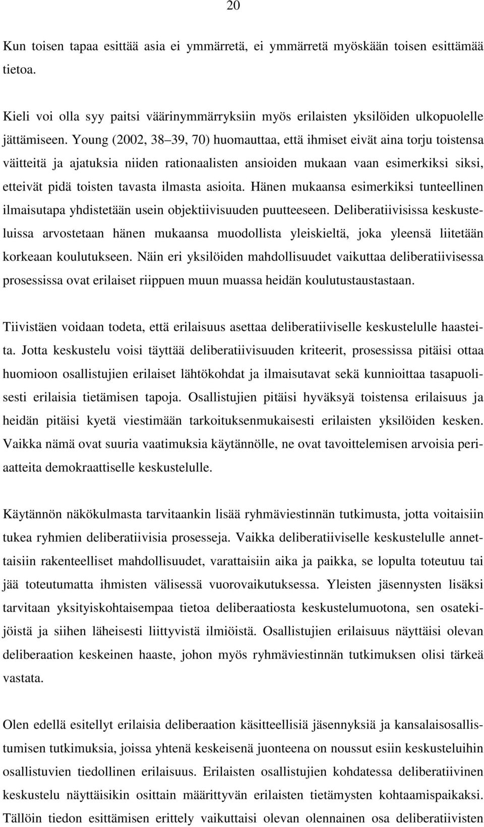 asioita. Hänen mukaansa esimerkiksi tunteellinen ilmaisutapa yhdistetään usein objektiivisuuden puutteeseen.