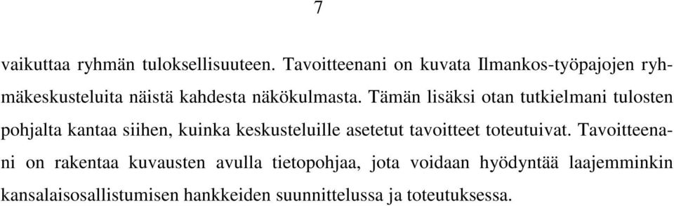 Tämän lisäksi otan tutkielmani tulosten pohjalta kantaa siihen, kuinka keskusteluille asetetut