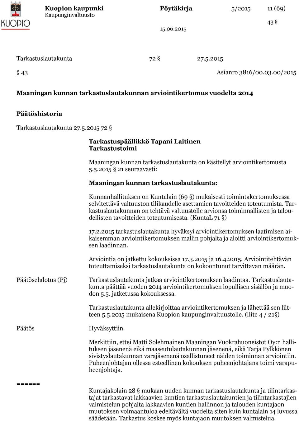 5.2015 21 seuraavasti: Maaningan kunnan tarkastuslautakunta: Kunnanhallituksen on Kuntalain (69 ) mukaisesti toimintakertomuksessa selvitettävä valtuuston tilikaudelle asettamien tavoitteiden