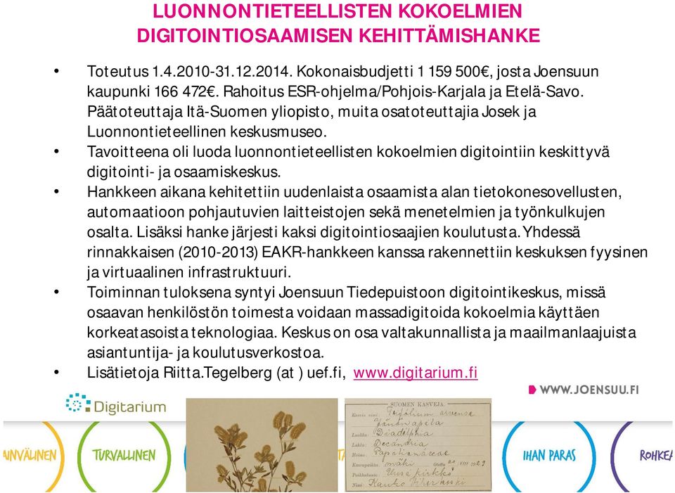 Tavoitteena oli luoda luonnontieteellisten kokoelmien digitointiin keskittyvä digitointi- ja osaamiskeskus.