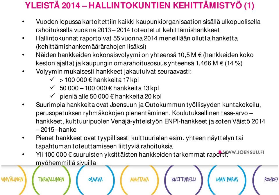 kaupungin omarahoitusosuus yhteensä 1,466 M (14 %) Volyymin mukaisesti hankkeet jakautuivat seuraavasti: ü > 100 000 hankkeita 17 kpl ü 50 000 100 000 hankkeita 13 kpl ü pieniä alle 50 000 hankkeita