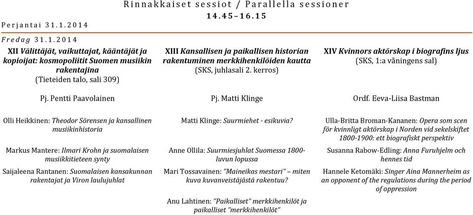 Matti Klinge XIV Kvinnors aktörskap i biografins ljus (SKS, 1:a våningens sal) Ordf.