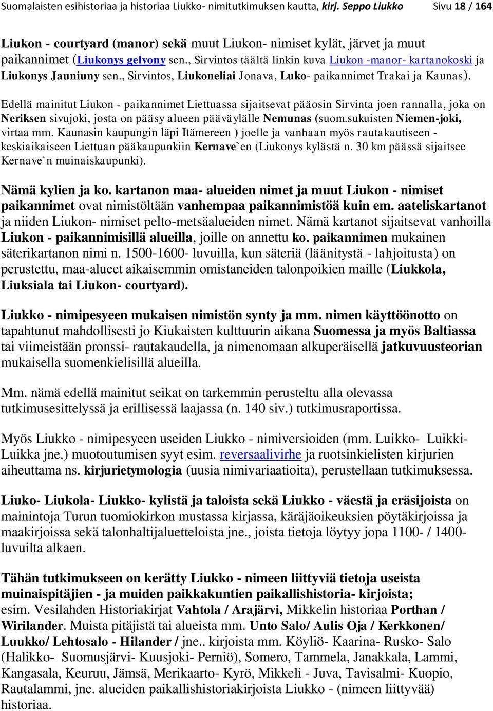 , Sirvintos täältä linkin kuva Liukon -manor- kartanokoski ja Liukonys Jauniuny sen., Sirvintos, Liukoneliai Jonava, Luko- paikannimet Trakai ja Kaunas).
