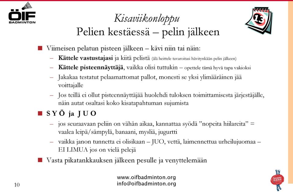 huolehdi tuloksen toimittamisesta järjestäjälle, näin autat osaltasi koko kisatapahtuman sujumista S Y Ö ja J U O jos seuraavaan peliin on vähän aikaa, kannattaa syödä nopeita hiilareita =