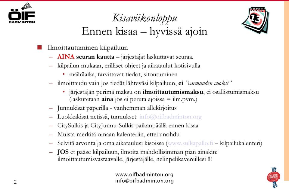 maksu on ilmoittautumismaksu, ei osallistumismaksu (laskutetaan aina jos ei peruta ajoissa = ilm.pvm.