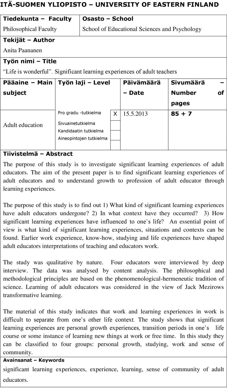 5.2013 85 + 7 Adult education Sivuainetutkielma Kandidaatin tutkielma Aineopintojen tutkielma Tiivistelmä Abstract The purpose of this study is to investigate significant learning experiences of