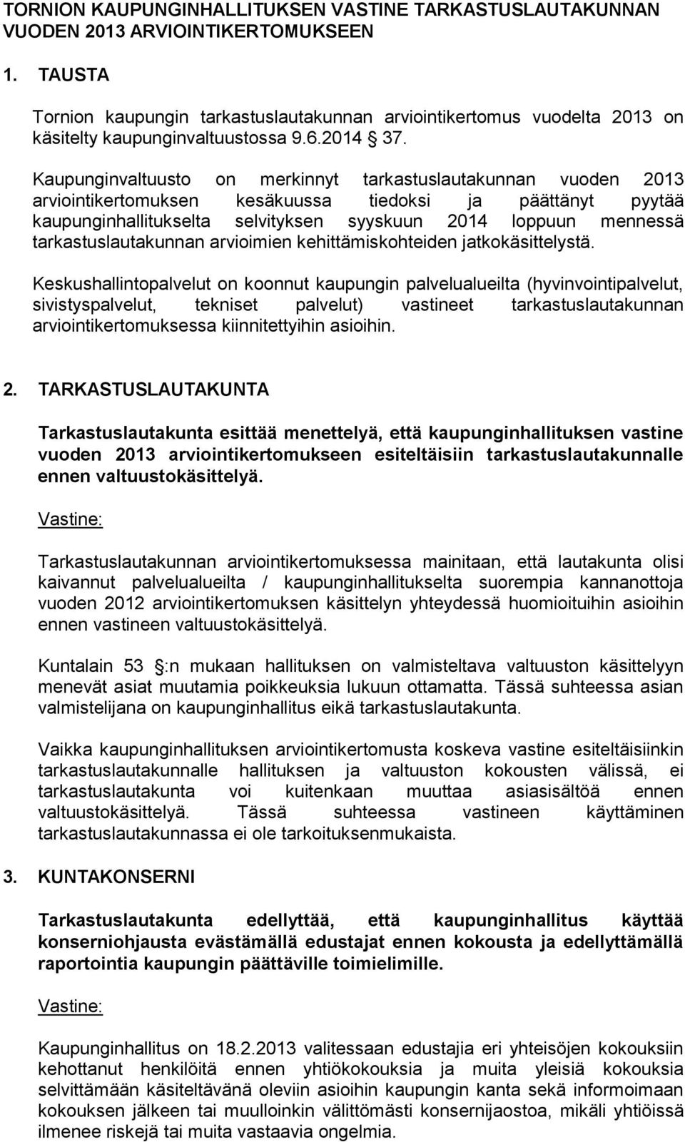 Kaupunginvaltuusto on merkinnyt tarkastuslautakunnan vuoden 2013 arviointikertomuksen kesäkuussa tiedoksi ja päättänyt pyytää kaupunginhallitukselta selvityksen syyskuun 2014 loppuun mennessä