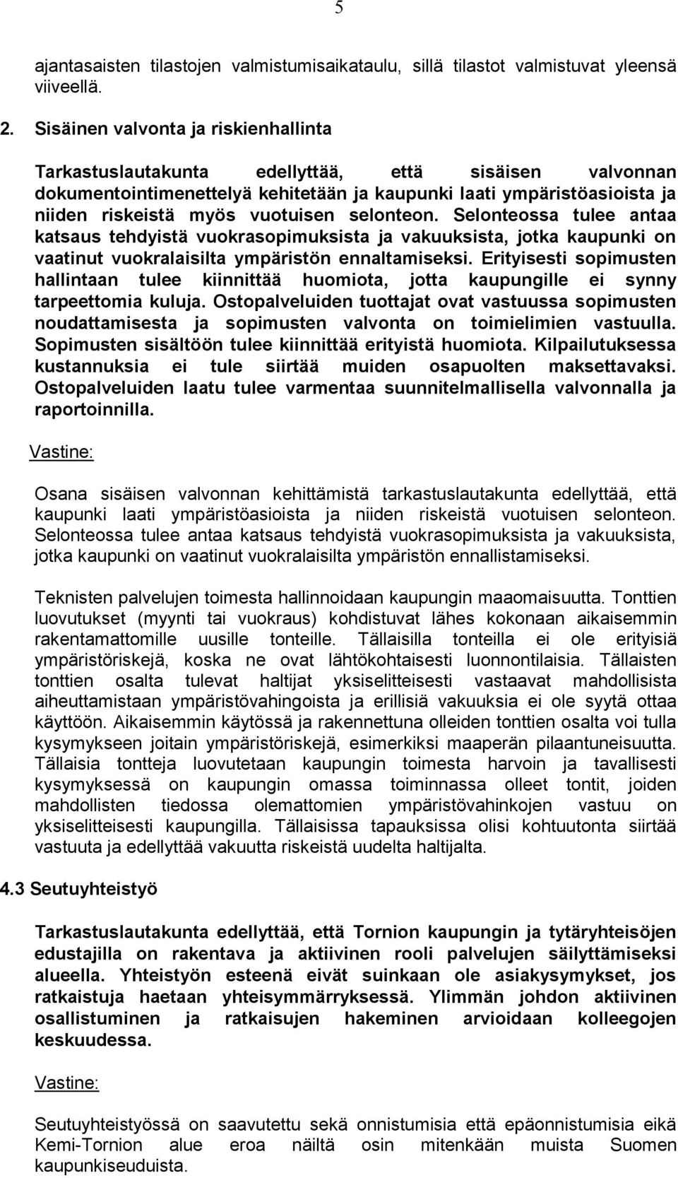 selonteon. Selonteossa tulee antaa katsaus tehdyistä vuokrasopimuksista ja vakuuksista, jotka kaupunki on vaatinut vuokralaisilta ympäristön ennaltamiseksi.