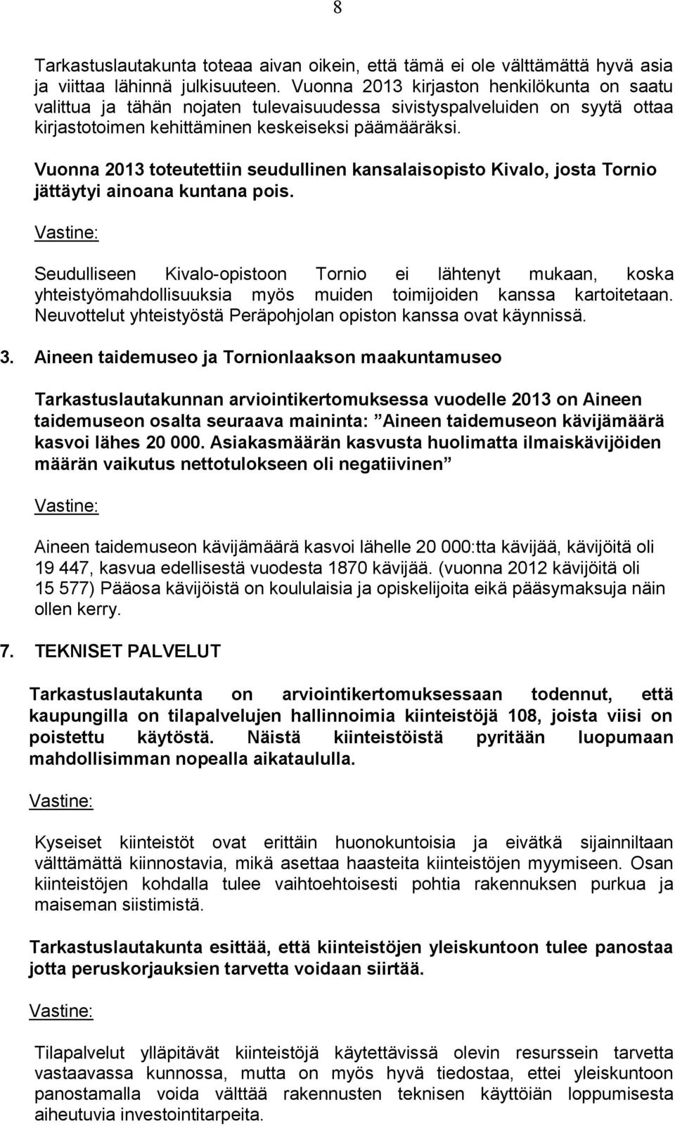 Vuonna 2013 toteutettiin seudullinen kansalaisopisto Kivalo, josta Tornio jättäytyi ainoana kuntana pois.