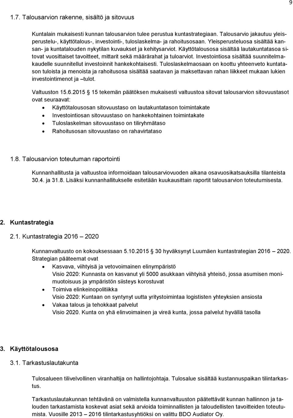 Käyttötalousosa sisältää lautakuntatasoa sitovat vuosittaiset tavoitteet, mittarit sekä määrärahat ja tuloarviot.