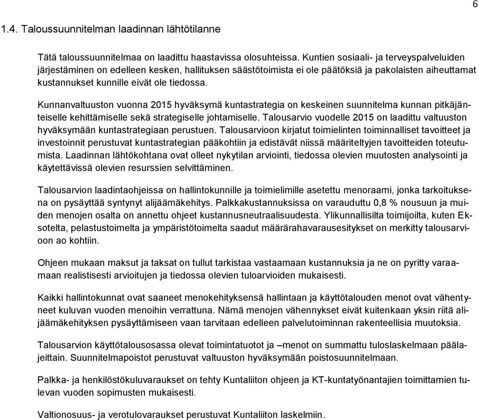 Kunnanvaltuuston vuonna 2015 hyväksymä kuntastrategia on keskeinen suunnitelma kunnan pitkäjänteiselle kehittämiselle sekä strategiselle johtamiselle.