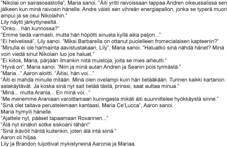 Emme tiedä varmasti, mutta hän höpötti sinusta kyllä aika paljon... Ei helvetissä, Lily sanoi. Miksi Barbarella on ottanut puolelleen fromecialaisen kapteenin?