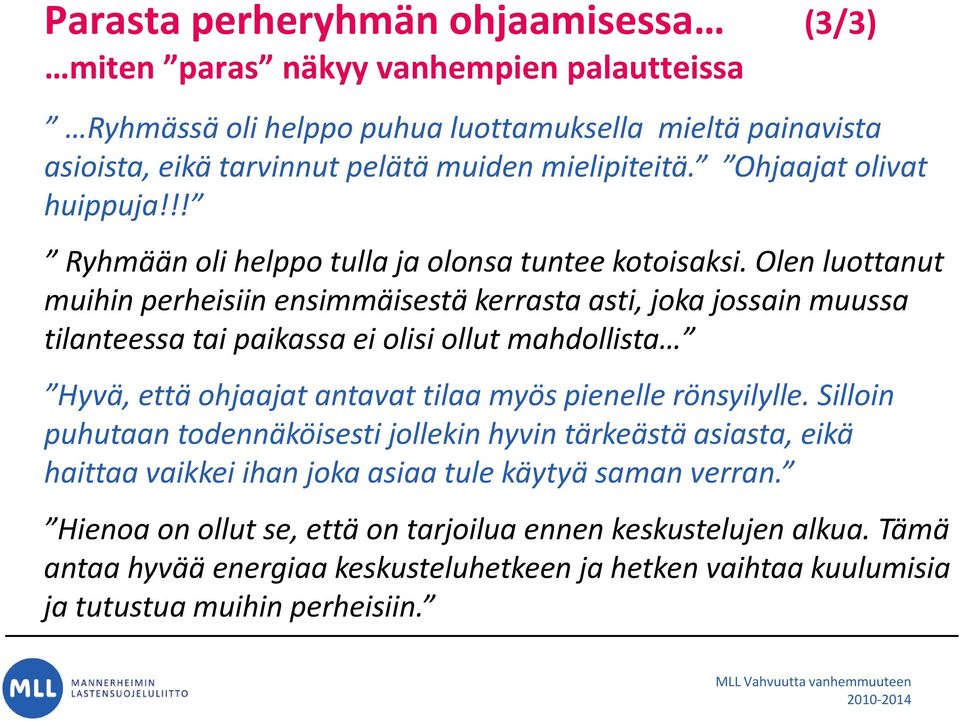 Olen luottanut muihin perheisiin ensimmäisestä kerrasta asti, joka jossain muussa tilanteessa tai paikassa ei olisi ollut mahdollista Hyvä, että ohjaajat antavat tilaa myös pienelle rönsyilylle.