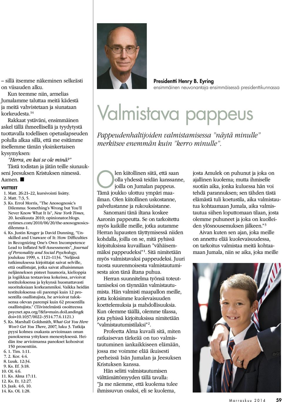 Herra, en kai se ole minä? Tästä todistan ja jätän teille siunaukseni Jeesuksen Kristuksen nimessä. Aamen. VIITTEET 1. Matt. 26:21 22, kursivointi lisätty. 2. Matt. 7:3, 5. 3. Ks.