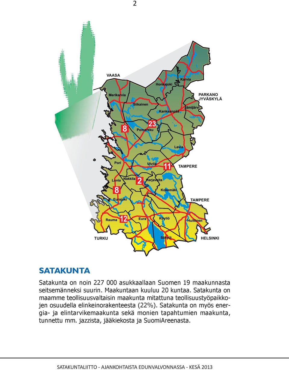 Satakunta on maamme teollisuusvaltaisin maakunta mitattuna teollisuustyöpaikkojen osuudella elinkeinorakenteesta