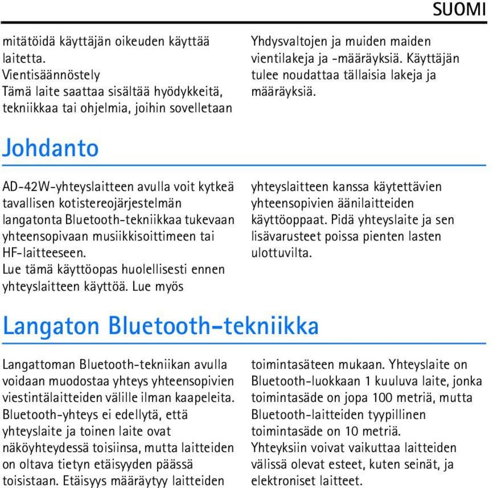 Bluetooth-tekniikkaa tukevaan yhteensopivaan musiikkisoittimeen tai HF-laitteeseen. Lue tämä käyttöopas huolellisesti ennen yhteyslaitteen käyttöä.