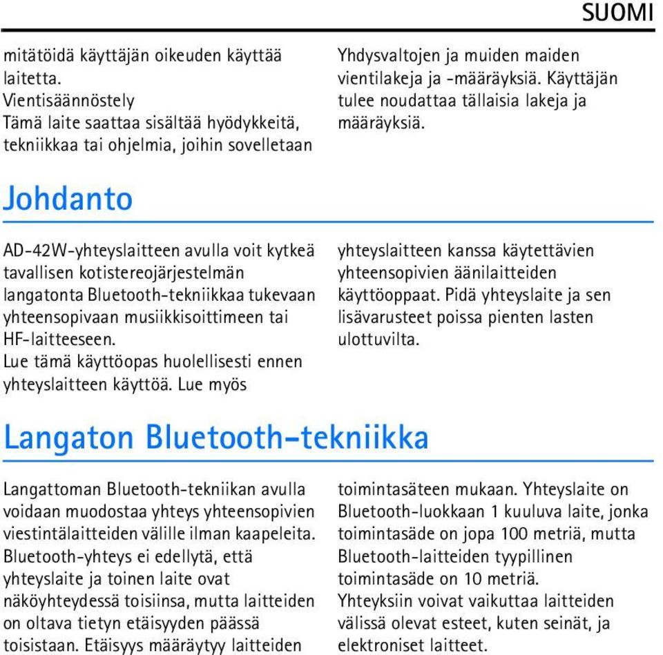 Bluetooth-tekniikkaa tukevaan yhteensopivaan musiikkisoittimeen tai HF-laitteeseen. Lue tämä käyttöopas huolellisesti ennen yhteyslaitteen käyttöä.