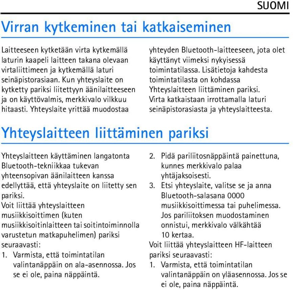 Yhteyslaite yrittää muodostaa Yhteyslaitteen liittäminen pariksi Yhteyslaitteen käyttäminen langatonta Bluetooth-tekniikkaa tukevan yhteensopivan äänilaitteen kanssa edellyttää, että yhteyslaite on