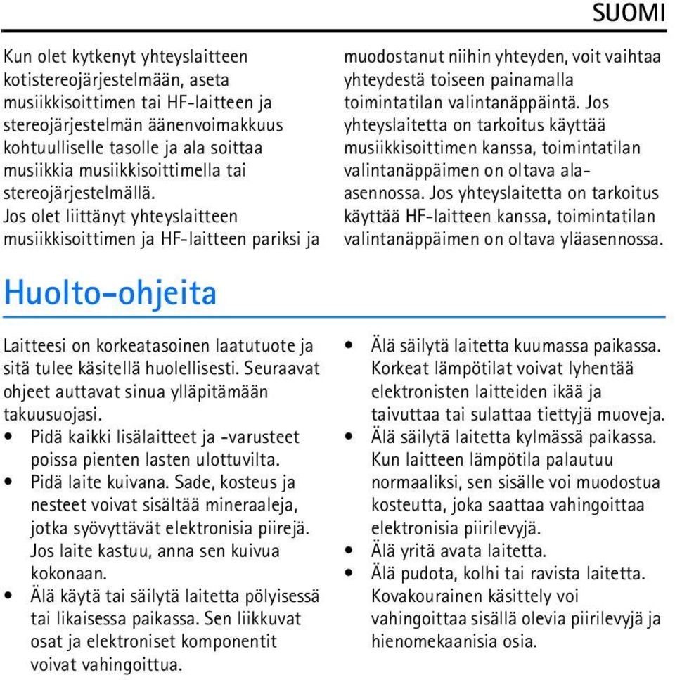 Jos olet liittänyt yhteyslaitteen musiikkisoittimen ja HF-laitteen pariksi ja Huolto-ohjeita Laitteesi on korkeatasoinen laatutuote ja sitä tulee käsitellä huolellisesti.