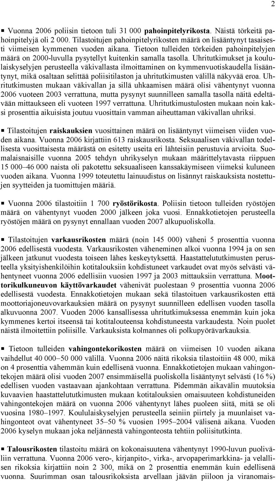 Tietoon tulleiden törkeiden pahoinpitelyjen määrä on 2000-luvulla pysytellyt kuitenkin samalla tasolla.