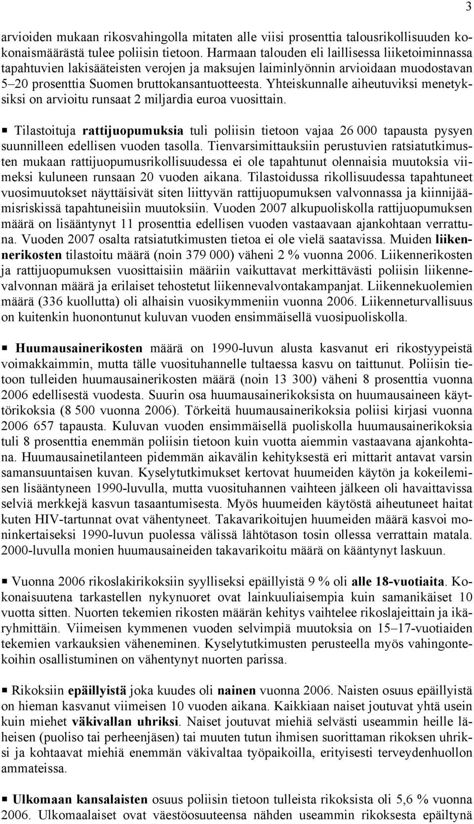 Yhteiskunnalle aiheutuviksi menetyksiksi on arvioitu runsaat 2 miljardia euroa vuosittain.