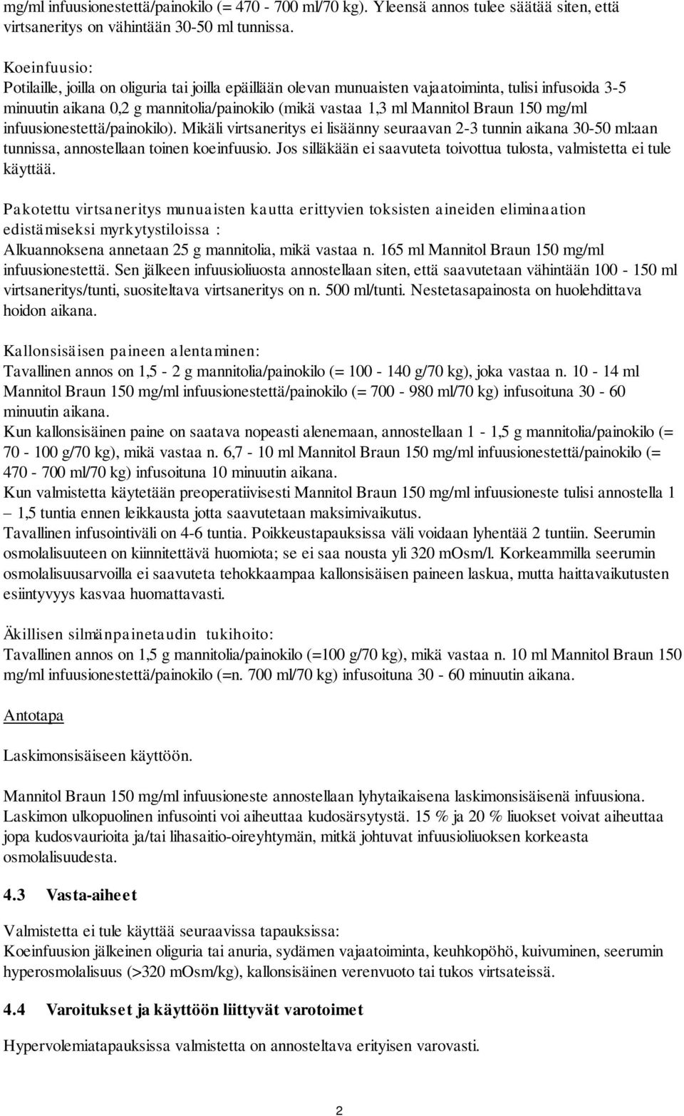 150 mg/ml infuusionestettä/painokilo). Mikäli virtsaneritys ei lisäänny seuraavan 2-3 tunnin aikana 30-50 ml:aan tunnissa, annostellaan toinen koeinfuusio.