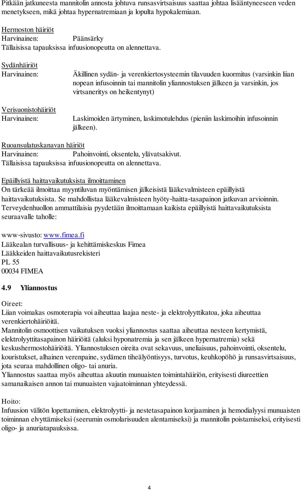 Sydänhäiriöt Harvinainen: Verisuonistohäiriöt Harvinainen: Äkillinen sydän- ja verenkiertosysteemin tilavuuden kuormitus (varsinkin liian nopean infusoinnin tai mannitolin yliannostuksen jälkeen ja