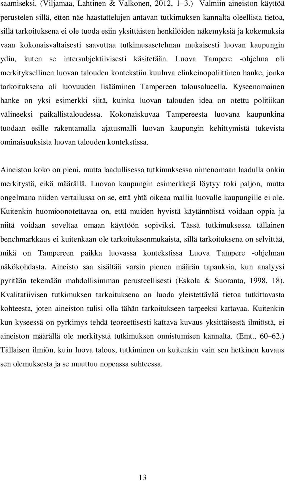 kokemuksia vaan kokonaisvaltaisesti saavuttaa tutkimusasetelman mukaisesti luovan kaupungin ydin, kuten se intersubjektiivisesti käsitetään.