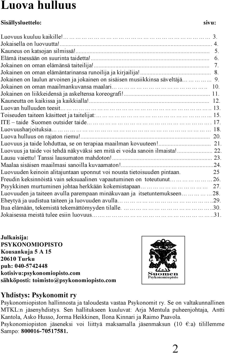 Jokainen on oman maailmankuvansa maalari.. 10. Jokainen on liikkeidensä ja askeltensa koreografi!... 11. Kauneutta on kaikissa ja kaikkialla!... 12. Luovan hulluuden teesit.. 13.