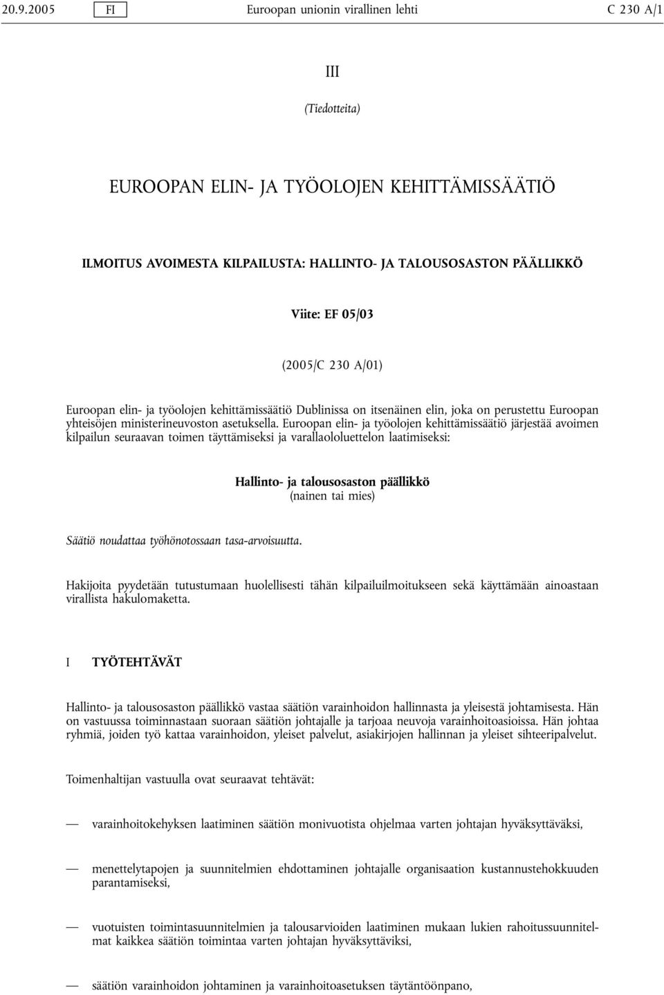 Euroopan elin- ja työolojen kehittämissäätiö järjestää avoimen kilpailun seuraavan toimen täyttämiseksi ja varallaololuettelon laatimiseksi: Hallinto- ja talousosaston päällikkö (nainen tai mies)