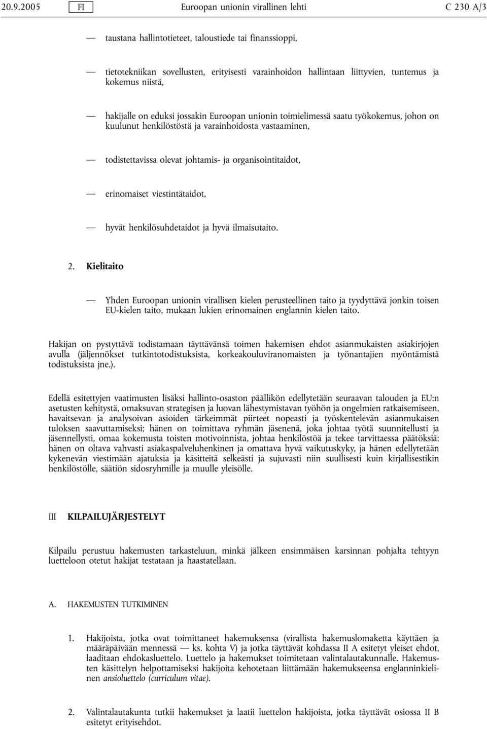 organisointitaidot, erinomaiset viestintätaidot, hyvät henkilösuhdetaidot ja hyvä ilmaisutaito. 2.