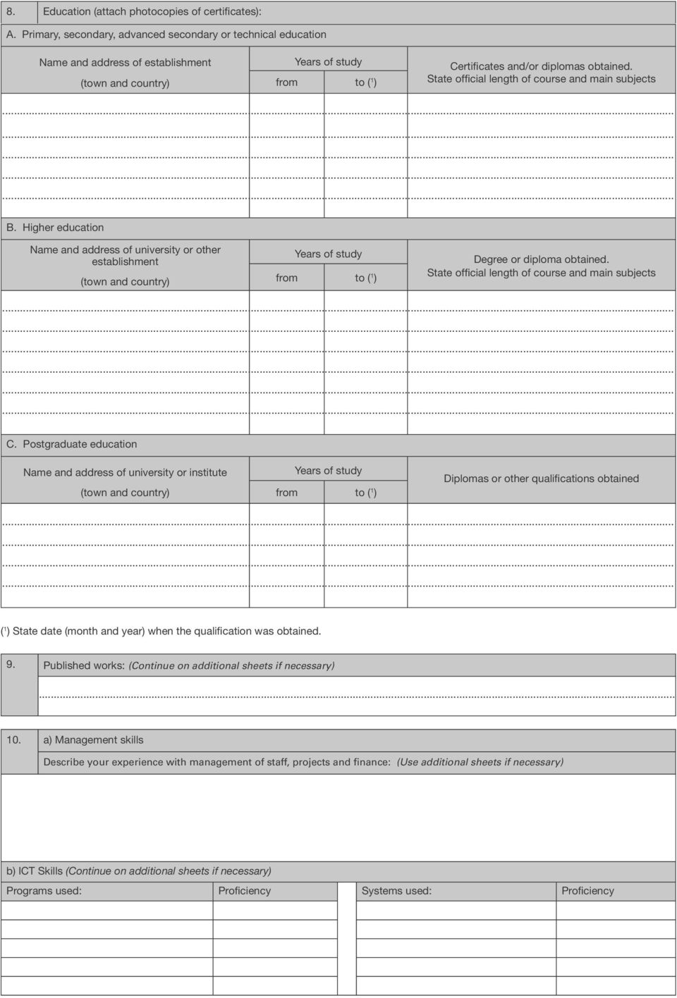 State official length of course and main subjects B. Higher education Name and address of university or other establishment (town and country) Years of study from to ( 1 ) Degree or diploma obtained.
