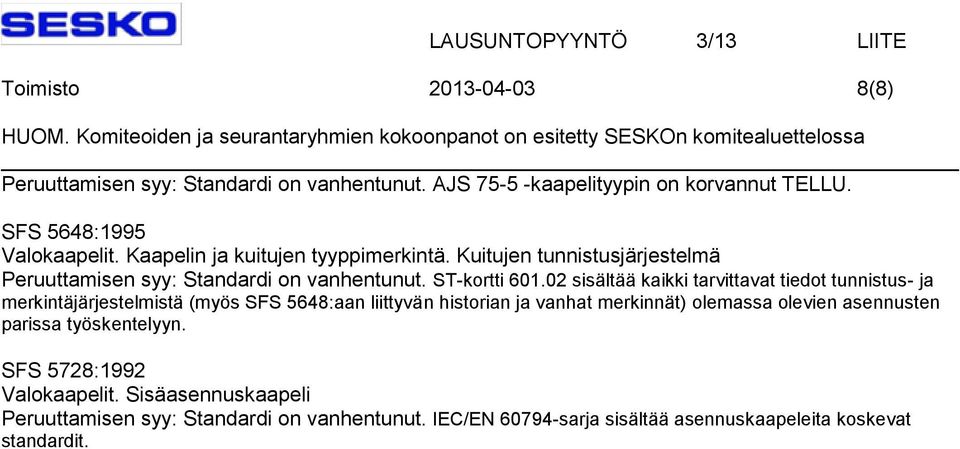 02 sisältää kaikki tarvittavat tiedot tunnistus- ja merkintäjärjestelmistä (myös SFS 5648:aan liittyvän historian ja vanhat merkinnät) olemassa olevien