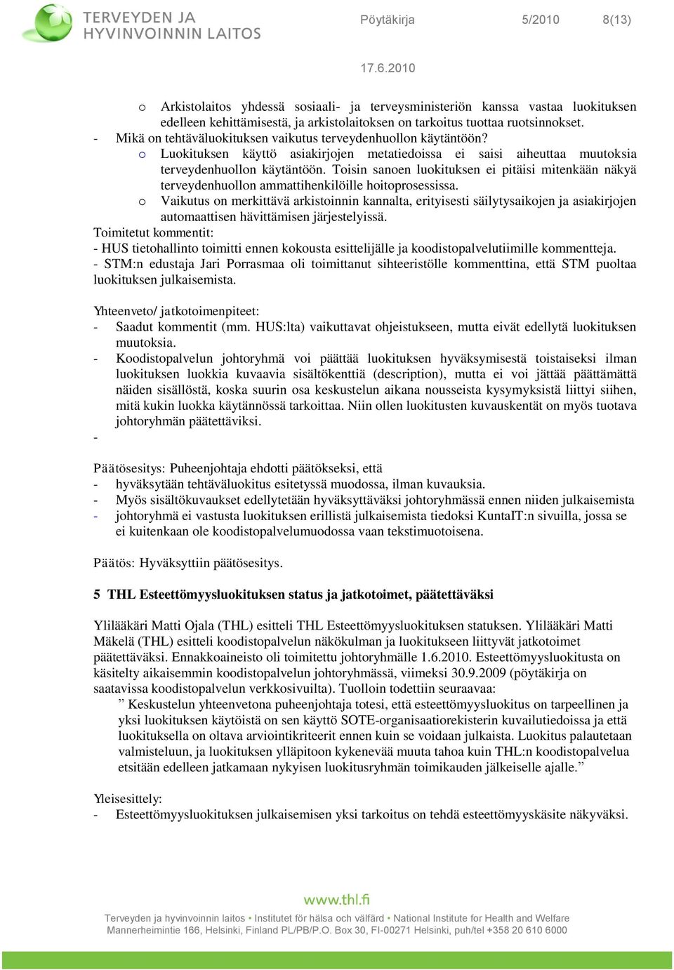 Tisin sanen lukituksen ei pitäisi mitenkään näkyä terveydenhulln ammattihenkilöille hitprsessissa.