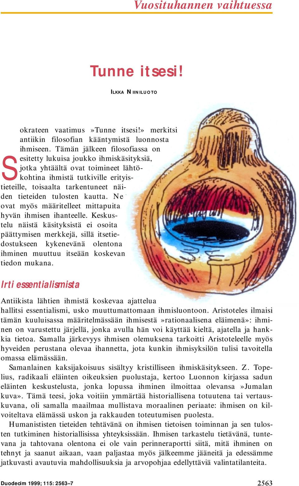 kautta. Ne ovat myös määritelleet mittapuita hyvän ihmisen ihanteelle.