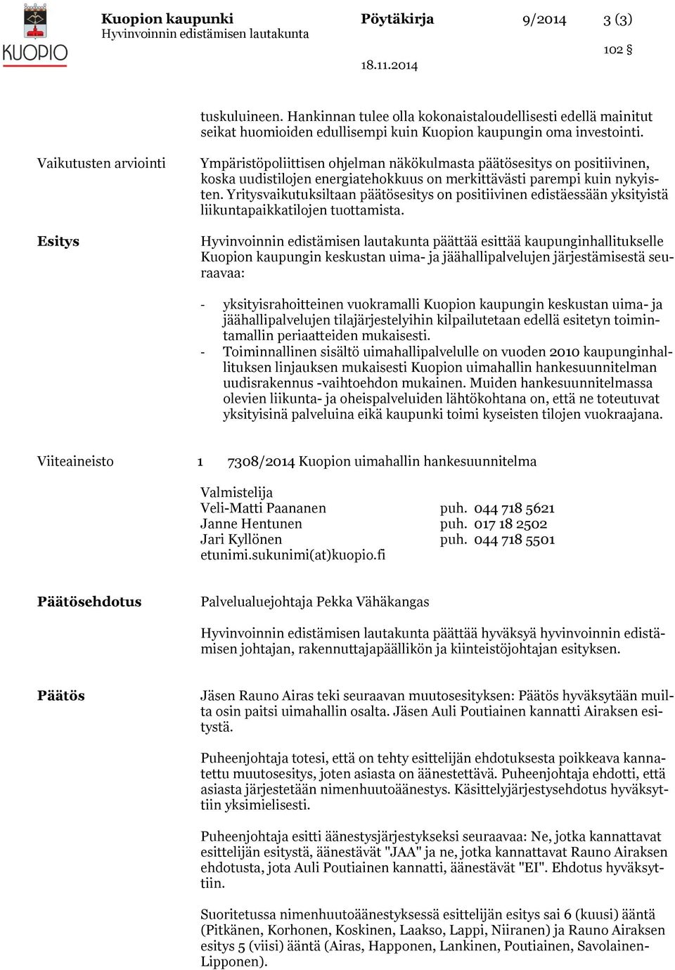 Yritysvaikutuksiltaan päätösesitys on positiivinen edistäessään yksityistä liikuntapaikkatilojen tuottamista.