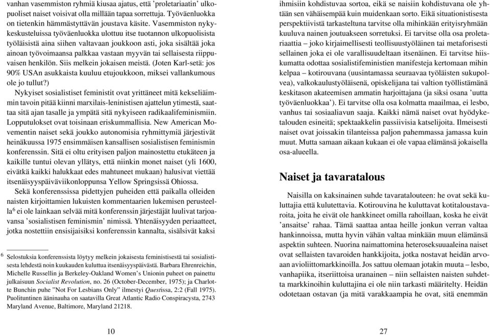 sellaisesta riippuvaisen henkilön. Siis melkein jokaisen meistä. (Joten Karl-setä: jos 90% USAn asukkaista kuuluu etujoukkoon, miksei vallankumous ole jo tullut?