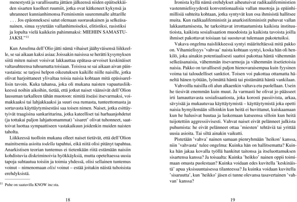 11 Kun Anselma dell Olio jätti nämä vihaiset jäähyväisensä liikkeelle, se sai aikaan kaksi asiaa: Joissakin naisissa se herätti kysymyksen siitä miten naiset voisivat lakkauttaa epätasa-arvoiset