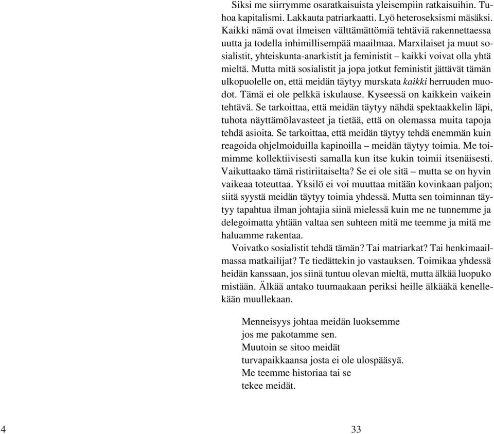 Marxilaiset ja muut sosialistit, yhteiskunta-anarkistit ja feministit kaikki voivat olla yhtä mieltä.