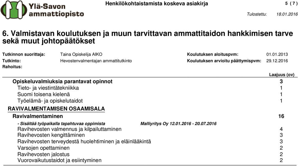 01.2013 Tutkinto: Hevostenvalmentajan ammattitutkinto Koulutuksen arvioitu päättymispvm: 29.12.