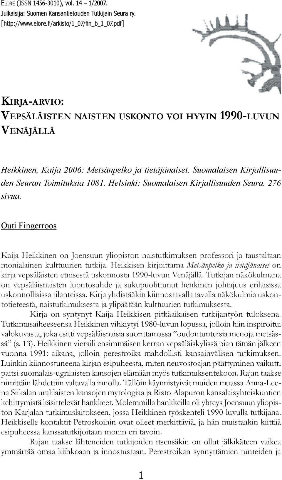 Helsinki: Suomalaisen Kirjallisuuden Seura. 276 sivua. Outi Fingerroos Kaija Heikkinen on Joensuun yliopiston naistutkimuksen professori ja taustaltaan monialainen kulttuurien tutkija.