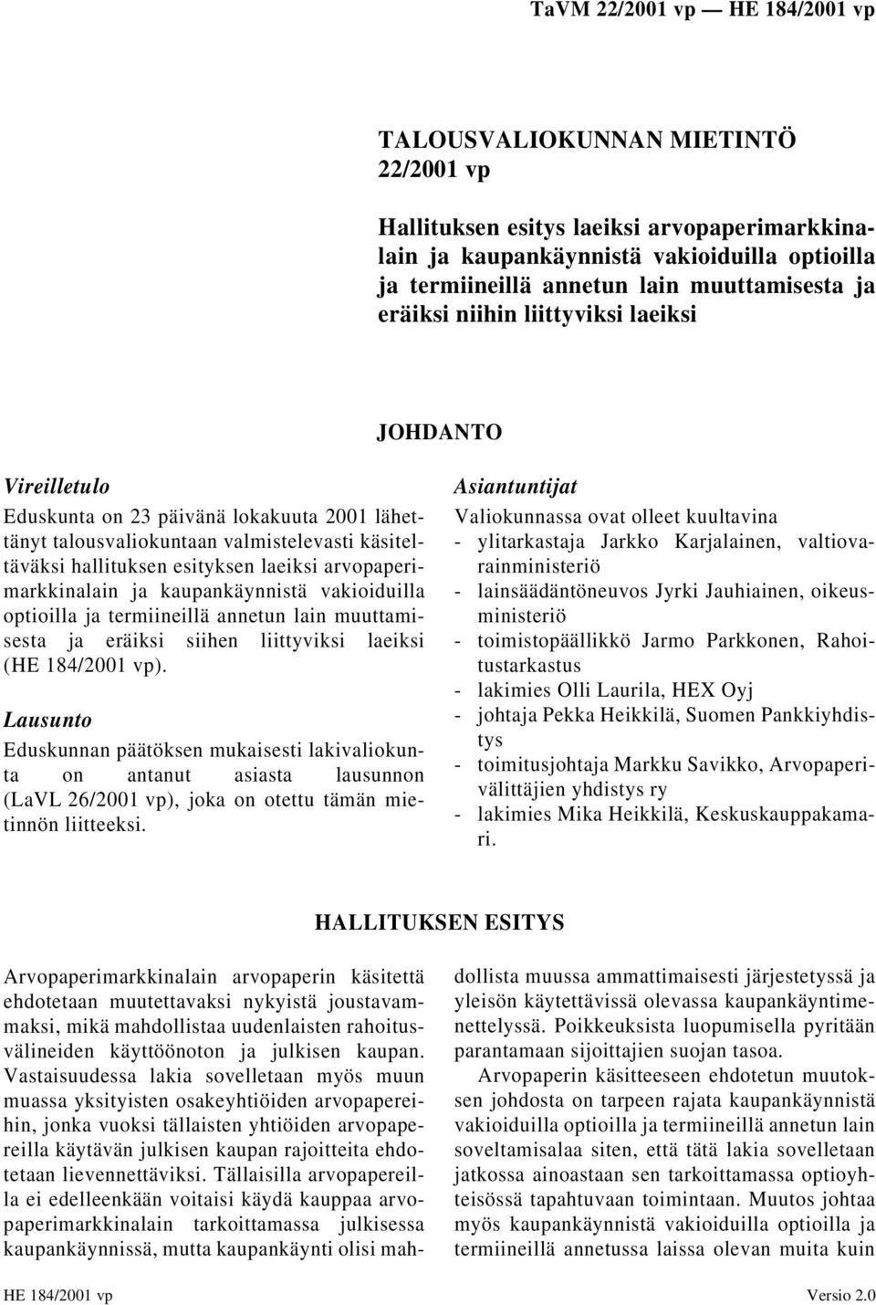 kaupankäynnistä vakioiduilla optioilla ja termiineillä annetun lain muuttamisesta ja eräiksi siihen liittyviksi laeiksi (HE 184/2001 vp).