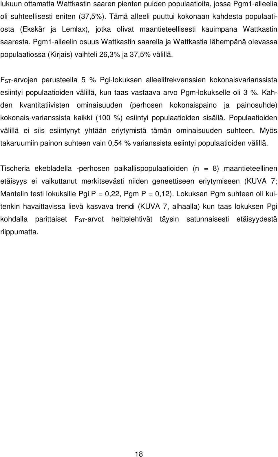 Pgm1-alleelin osuus Wattkastin saarella ja Wattkastia lähempänä olevassa populaatiossa (Kirjais) vaihteli 26,3% ja 37,5% välillä.