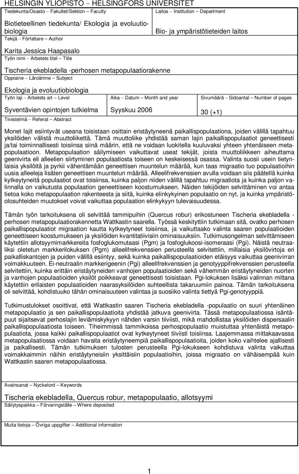 Työn laji Arbetets art Level Syventävien opintojen tutkielma Tiivistelmä Referat Abstract Aika Datum Month and year Syyskuu 2006 Sivumäärä Sidoantal Number of pages 30 (+1) Monet lajit esiintyvät