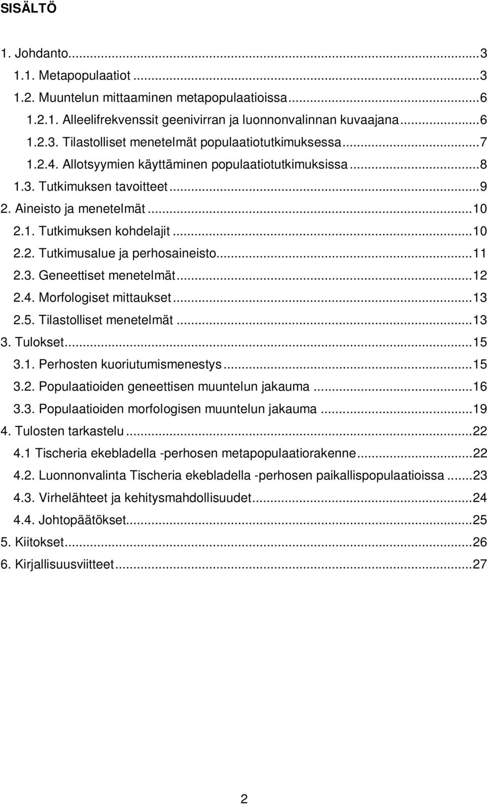 .. 11 2.3. Geneettiset menetelmät... 12 2.4. Morfologiset mittaukset... 13 2.5. Tilastolliset menetelmät... 13 3. Tulokset... 15 3.1. Perhosten kuoriutumismenestys... 15 3.2. Populaatioiden geneettisen muuntelun jakauma.