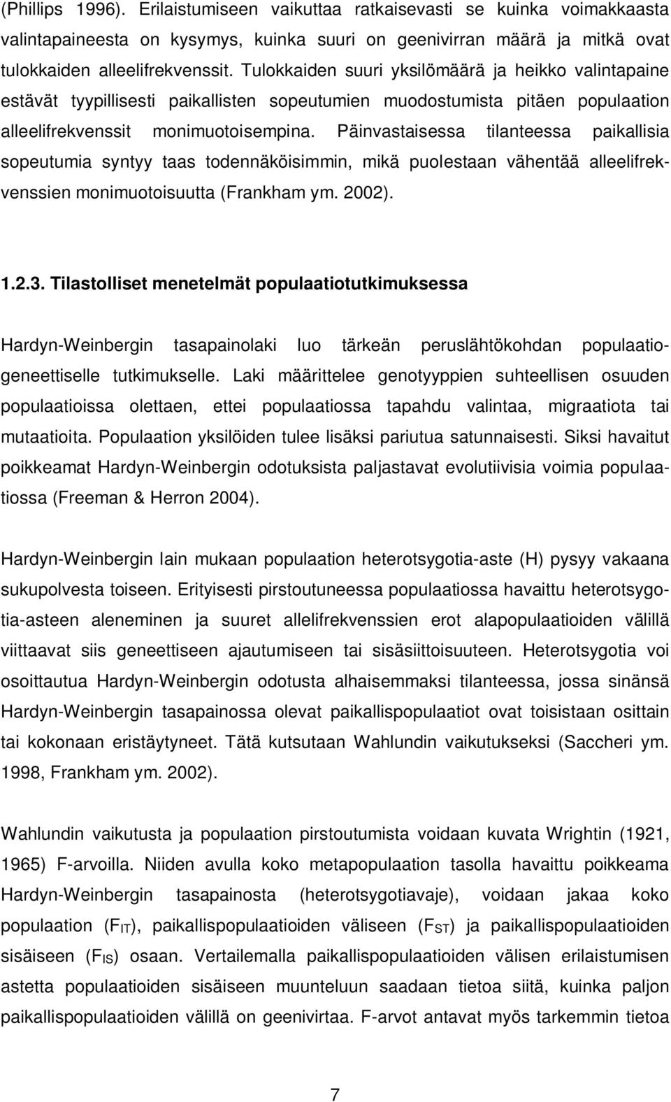 Päinvastaisessa tilanteessa paikallisia sopeutumia syntyy taas todennäköisimmin, mikä puolestaan vähentää alleelifrekvenssien monimuotoisuutta (Frankham ym. 2002). 1.2.3.