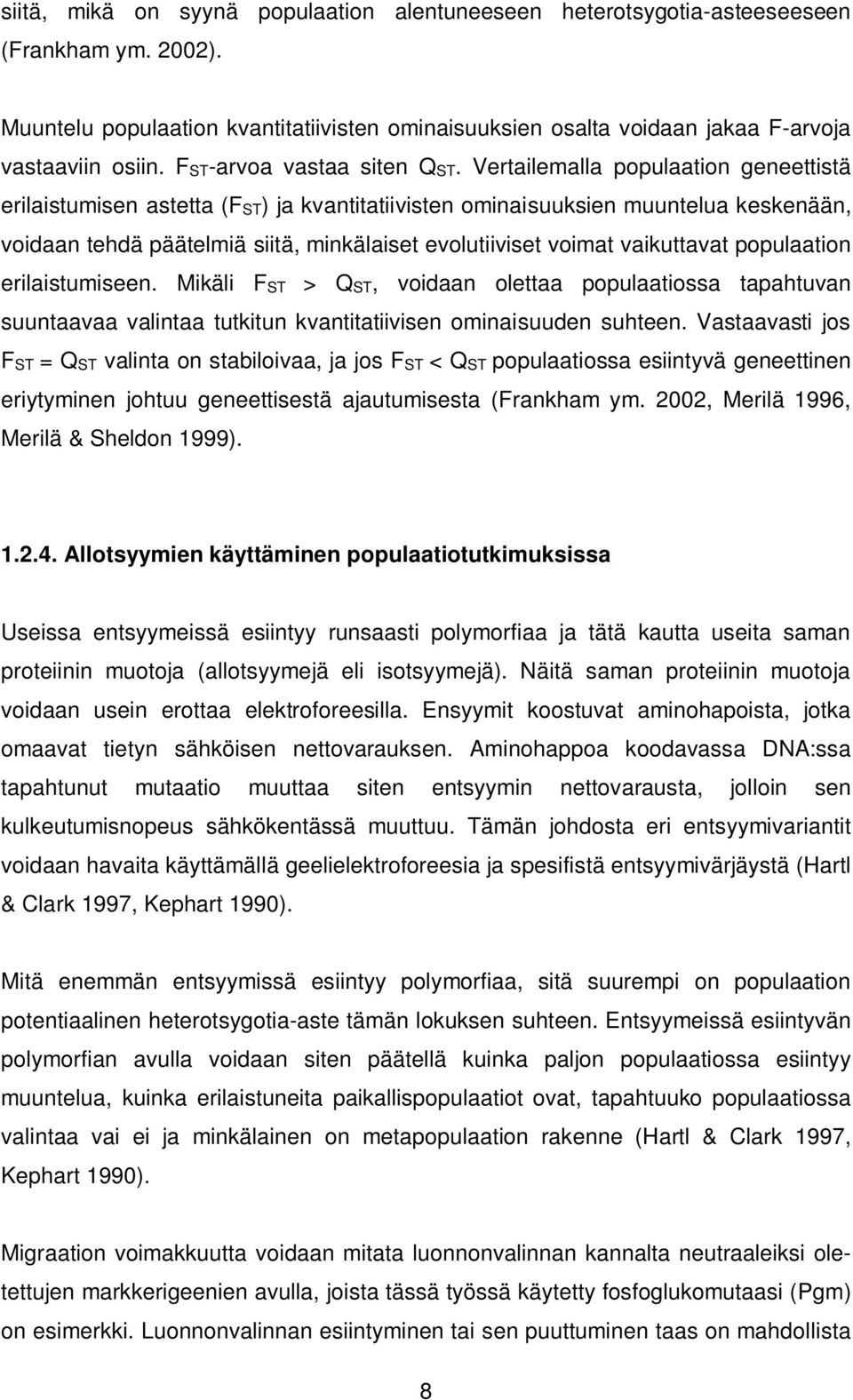 Vertailemalla populaation geneettistä erilaistumisen astetta (FST) ja kvantitatiivisten ominaisuuksien muuntelua keskenään, voidaan tehdä päätelmiä siitä, minkälaiset evolutiiviset voimat vaikuttavat