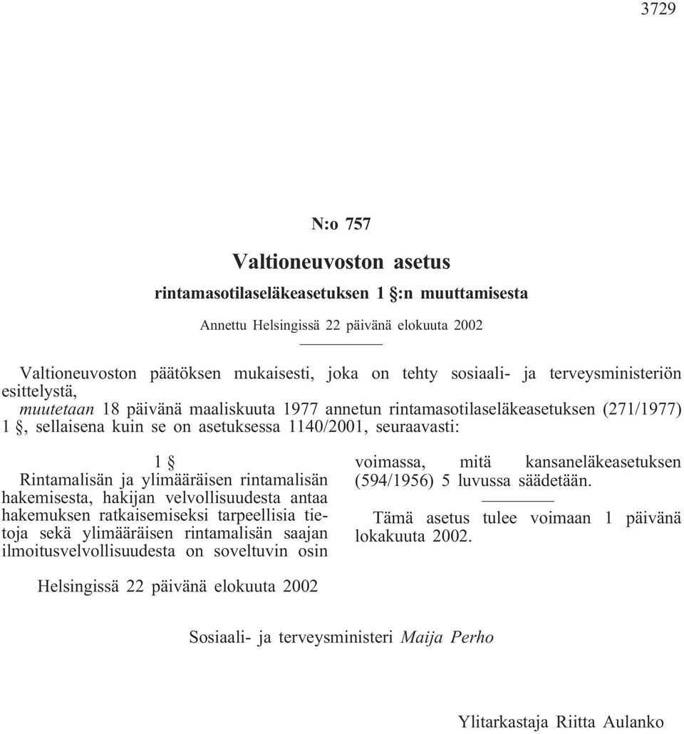 rintamalisän hakemisesta, hakijan velvollisuudesta antaa hakemuksen ratkaisemiseksi tarpeellisia tietoja sekä ylimääräisen rintamalisän saajan ilmoitusvelvollisuudesta on soveltuvin osin